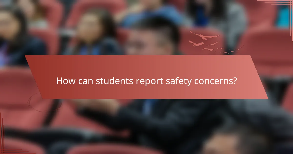 How can students report safety concerns?