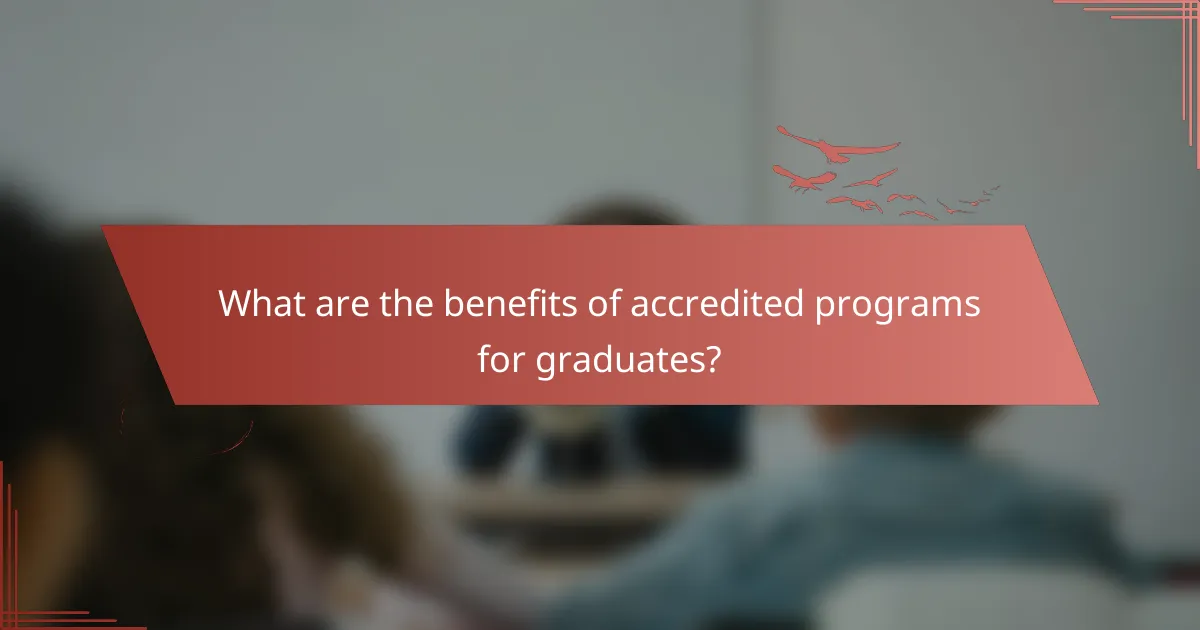 What are the benefits of accredited programs for graduates?