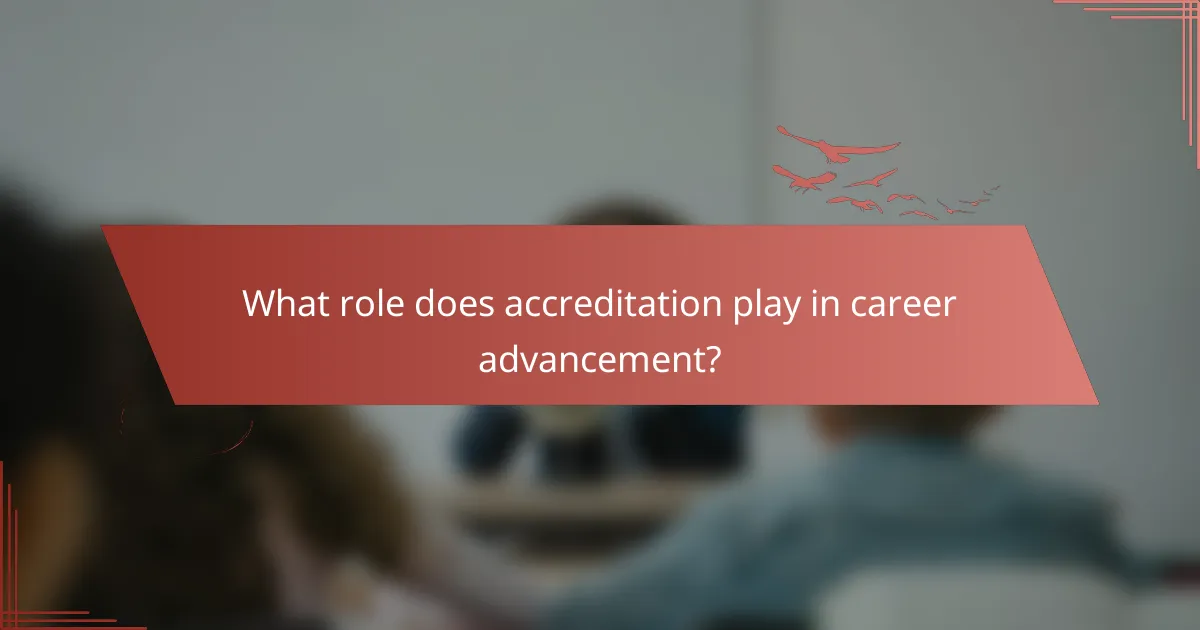 What role does accreditation play in career advancement?