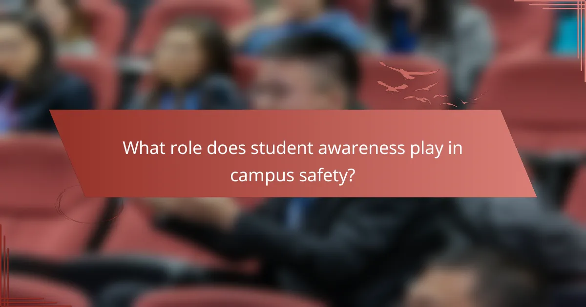 What role does student awareness play in campus safety?